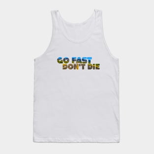 Go Fast, Don't Die Tank Top